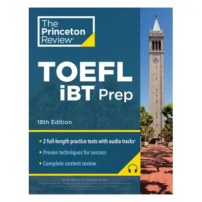 "Princeton Review TOEFL IBT Prep with Audio/Listening Tracks, 18th Edition: 2 Practice Tests + A