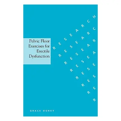 "Pelvic Floor Exercises for Erectile Dysfunction" - "" ("Dorey Grace")