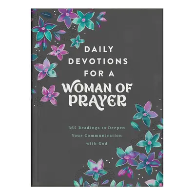 "Daily Devotions for a Woman of Prayer: 365 Readings to Deepen Your Communication with God" - ""