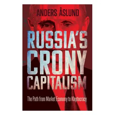 "Russia's Crony Capitalism: The Path from Market Economy to Kleptocracy" - "" ("Aslund Anders")