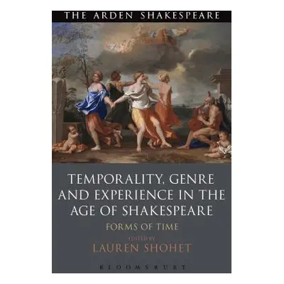 "Temporality, Genre and Experience in the Age of Shakespeare: Forms of Time" - "" ("Shohet Laure