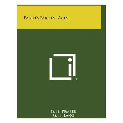 "Earth's Earliest Ages" - "" ("Pember G. H.")