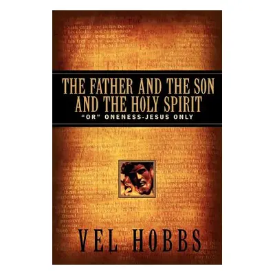 "The Father and the Son and the Holy Spirit" - "" ("Hobbs Vel")