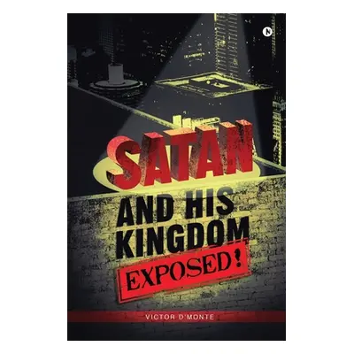 "Satan and His Kingdom Exposed!" - "" ("Victor d'Monte")