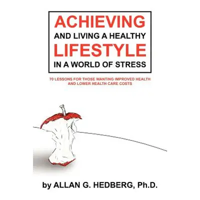 "Achieving and Living a Healthy Lifestyle in a World of Stress: 70 Lessons for Those Wanting Imp