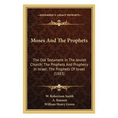 "Moses And The Prophets: The Old Testament In The Jewish Church; The Prophets And Prophecy In Is