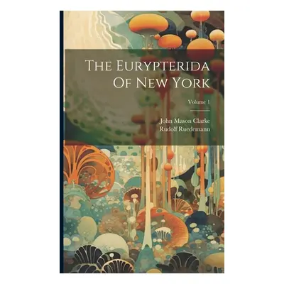 "The Eurypterida Of New York; Volume 1" - "" ("Clarke John Mason")