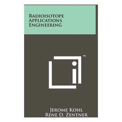 "Radioisotope Applications Engineering" - "" ("Kohl Jerome")