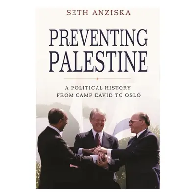 "Preventing Palestine: A Political History from Camp David to Oslo" - "" ("Anziska Seth")