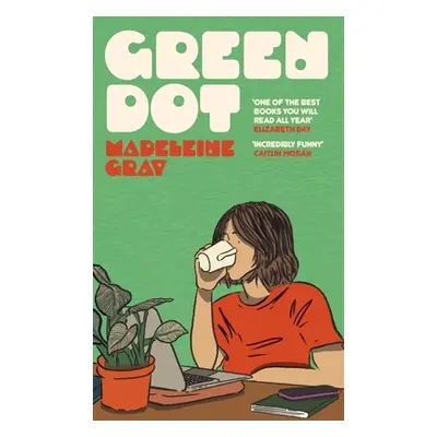 "Green Dot" - "The hilarious, heart-breaking must-read debut novel of 2024" ("Gray Madeleine")