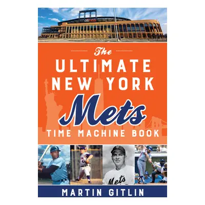 "The Ultimate New York Mets Time Machine Book" - "" ("Gitlin Martin")