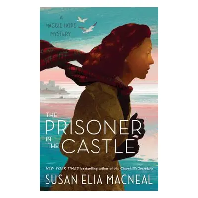 "The Prisoner in the Castle: A Maggie Hope Mystery" - "" ("MacNeal Susan Elia")