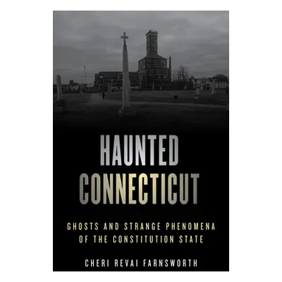 "Haunted Connecticut: Ghosts and Strange Phenomena of the Constitution State" - "" ("Farnsworth 