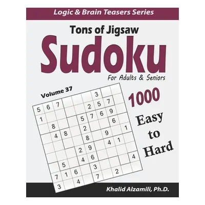 "Tons of Jigsaw Sudoku for Adults & Seniors: 1000 Easy to Hard Puzzles" - "" ("Alzamili Khalid")