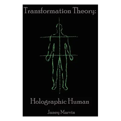 "Holographic Human Transformation Theory" - "" ("Marvin Janey")