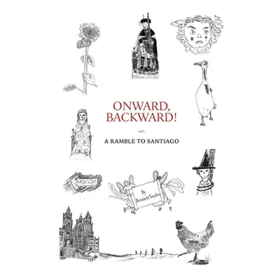 "Onward, Backward! -or- A Ramble to Santiago: Being a True Account of a Heathen Family's 1,500-k