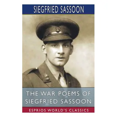 "The War Poems of Siegfried Sassoon (Esprios Classics)" - "" ("Sassoon Siegfried")