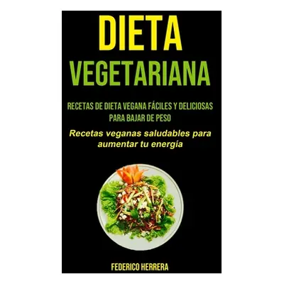 "Dieta Vegetariana: Recetas de dieta vegana fciles y deliciosas para bajar de peso