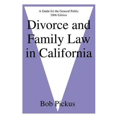 "Divorce and Family Law in California: A Guide for the General Public" - "" ("Pickus Bob")