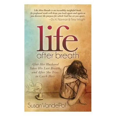 "Life After Breath: After Her Husband Takes His Last Breath, and After She Tries to Catch Hers" 