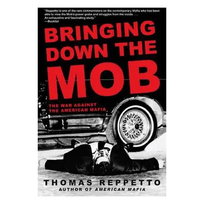 "Bringing Down the Mob: The War Against the American Mafia" - "" ("Reppetto Thomas")