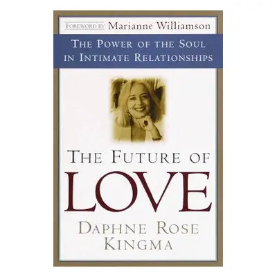 "The Future of Love: The Power of the Soul in Intimate Relationships" - "" ("Kingma Daphne Rose"