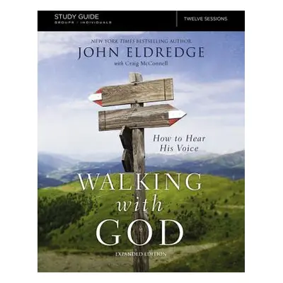 "The Walking with God Study Guide Expanded Edition: How to Hear His Voice" - "" ("Eldredge John"