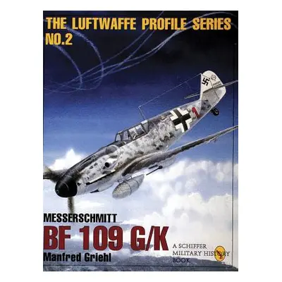 "The Luftwaffe Profile Series, No. 2: Messerschmitt Bf 109 G/K" - "" ("Griehl Manfred")