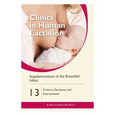 "Supplementation of the Breastfed Infant: Criteria, Decisions, and Interventions" - "" ("Walker 