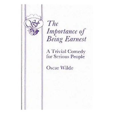 "The Importance of Being Earnest - A Trivial Comedy for Serious People" - "" ("Wilde Oscar")