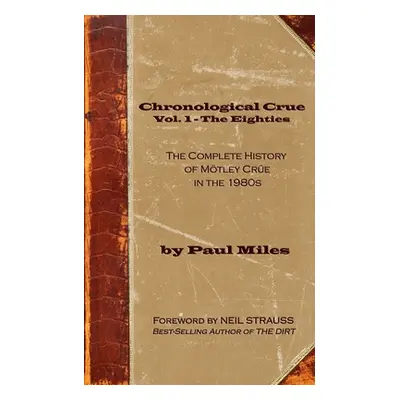 "Chronological Crue Vol. 1 - The Eighties: The Complete History of Mtley Cre in the 1980s" - "" 