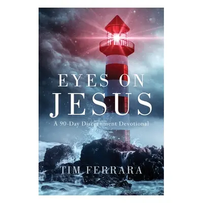 "Eyes On Jesus: A 90-Day Discernment Devotional" - "" ("Ferrara Tim")