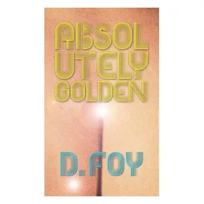 "Absolutely Golden" - "" ("Foy D.")