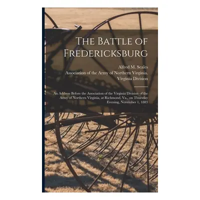 "The Battle of Fredericksburg: an Address Before the Association of the Virginia Division of the