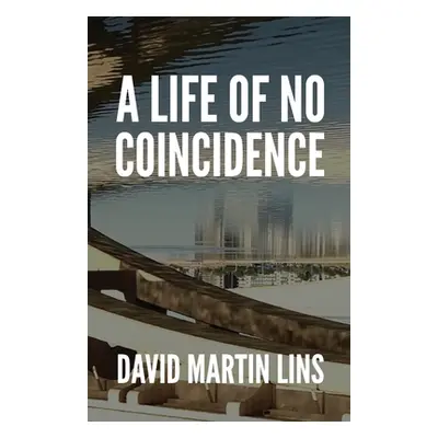 "A Life of No Coincidence" - "" ("Lins David Martin")