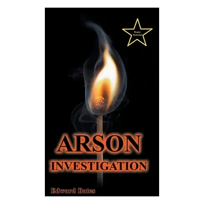 "Arson Investigation" - "" ("Bates Edward")