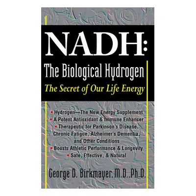 "Nadh: The Biological Hydrogen: The Secret of Our Life Energy" - "" ("Birkmayer George D.")