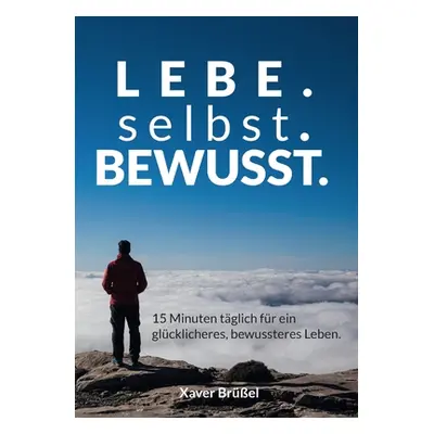 "Lebe. Selbst. Bewusst.: 15 Minuten tglich fr ein glcklicheres, bewussteres Leben." - "" ("Brel 