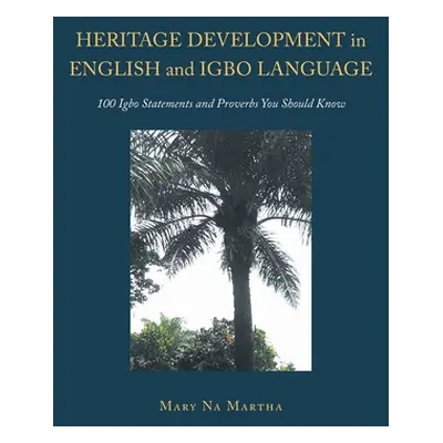 "Heritage Development in English and Igbo Language: 100 Igbo Statements and Proverbs You Should 