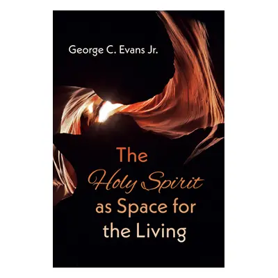 "The Holy Spirit as Space for the Living" - "" ("Evans George C.")