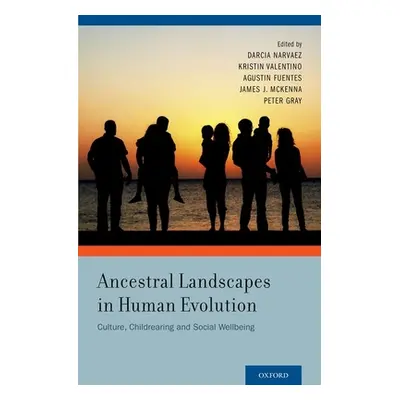 "Ancestral Landscapes in Human Evolution: Culture, Childrearing and Social Wellbeing" - "" ("Nar