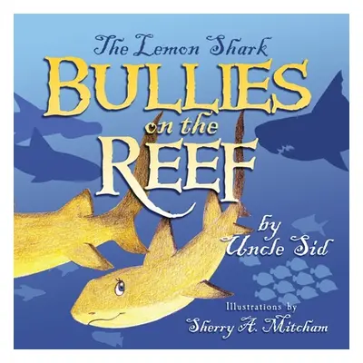 "The Lemon Shark BULLIES on the REEF" - "" ("Uncle Sid")