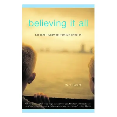 "Believing It All: Lessons I Learned from My Children" - "" ("Parent Marc")