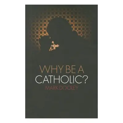 "Why Be a Catholic?" - "" ("Dooley Mark")