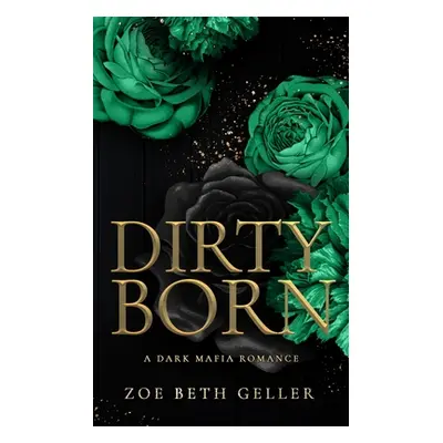 "Dirty Born A Dark Mafia Romance" - "" ("Geller Zoe Beth")