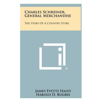 "Charles Schreiner, General Merchandise: The Story of a Country Store" - "" ("Haley James Evetts