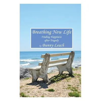 "Breathing New Life: Finding Happiness after Tragedy" - "" ("Leach Bunny")