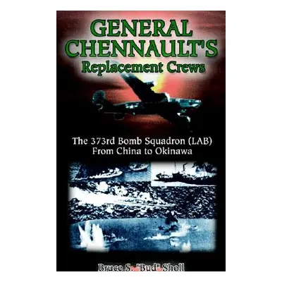 "General Chennault's Replacement Crews" - "" ("Bud Sholl Bruce S.")