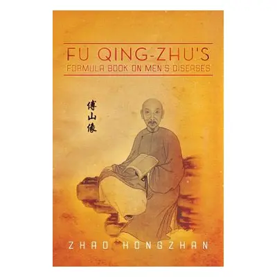 "Fu Qing-Zhu's Formula Book on Men's Diseases" - "" ("Hongzhan Zhao")