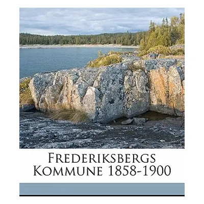 "Frederiksbergs Kommune 1858-1900" - "" ("Kommunalbestyrrelse Frederiksbergs")